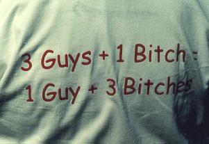 {Back of shirts say 3 guys + 1 bitch = 1 guy + 3 bitches}